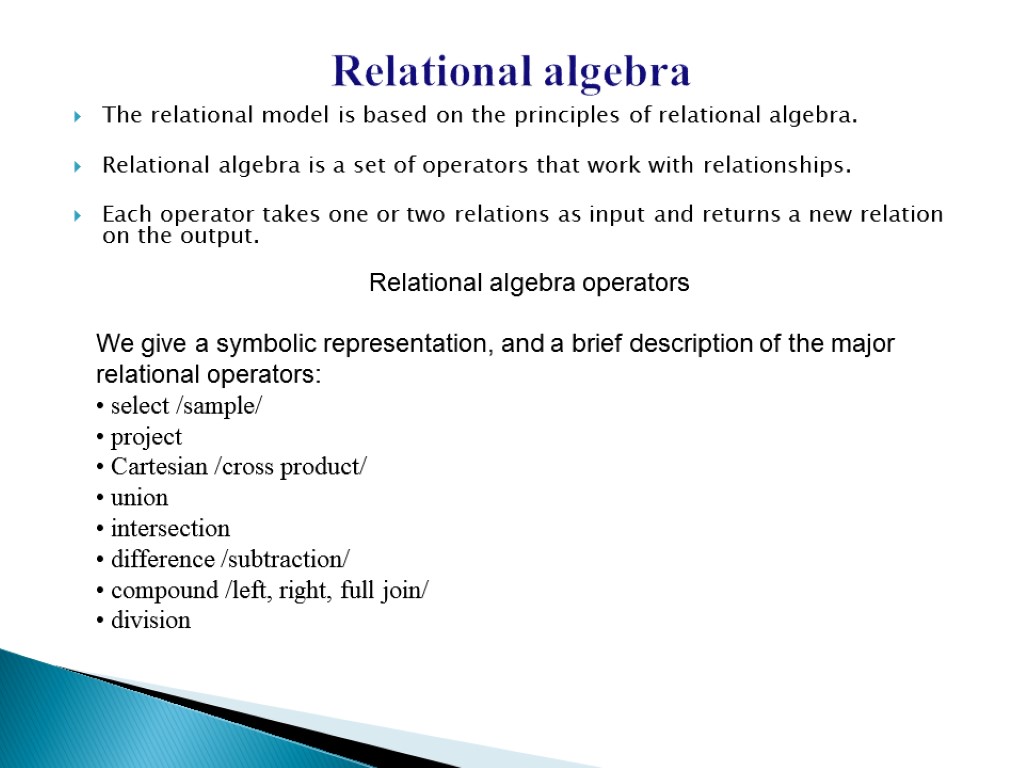 Relational algebra The relational model is based on the principles of relational algebra. Relational
